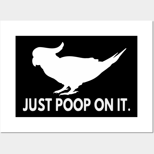 just poop on it - cockatoo Wall Art by FandomizedRose